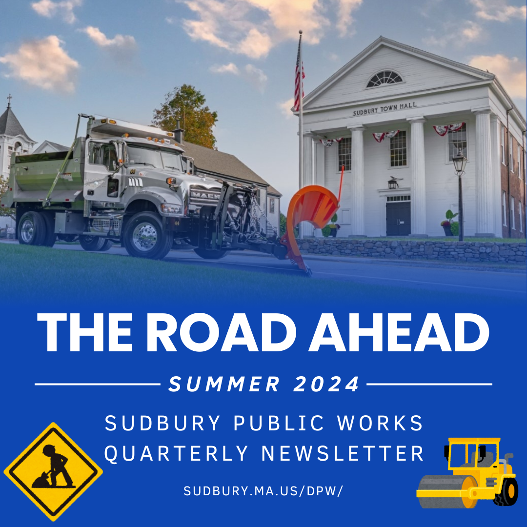 The Road Ahead, Summer 2024. Sudbury Public Works Quarterly Newsletter. sudbury.ma.us/dpw/