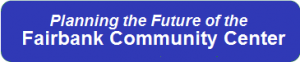 Planning the Future of the Fairbank Community Center